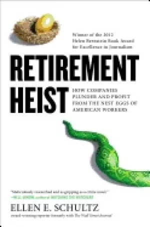 Image of retirement heist how companies plunder and profit from the nest eggs of ame