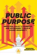 Image of public purpose industrial policys comeback and governments role in shared p