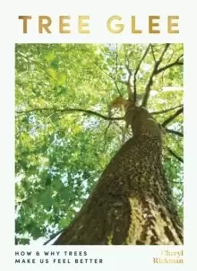 Image of Tree Glee : How and Why Trees Make Us Feel Better
