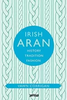 Image of Irish Aran : History, Tradition, Fashion