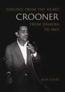 Image of Crooner : Singing from the Heart from Sinatra to Nas