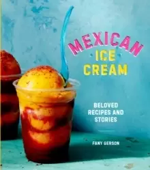 Image of Mexican Ice Cream : Beloved Recipes and Stories [A Cookbook]