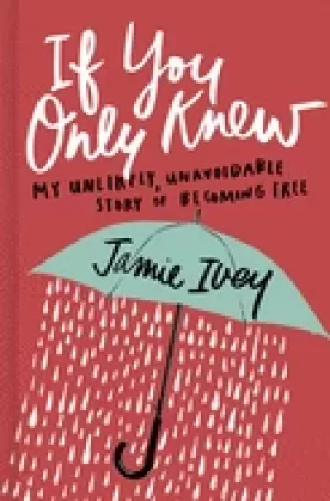 Image of if you only knew my unlikely unavoidable story of becoming free