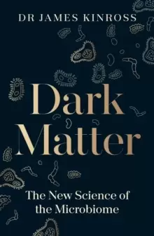 Image of Dark Matter : The New Science of the Microbiome