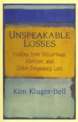 Image of unspeakable losses healing from miscarriage abortion and other pregnancy lo