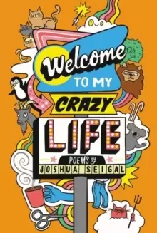 Image of Welcome to My Crazy Life : Poems by the winner of the Laugh Out Loud Award