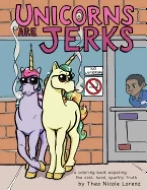 Image of unicorns are jerks a coloring book exposing the cold hard sparkly truth