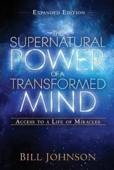 Image of Supernatural Power Of A Transformed Mind Expanded by Bill Johnson