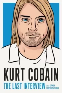 Image of Kurt Cobain: The Last Interview : And Other Conversations