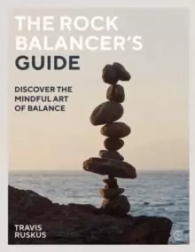 Image of The Rock Balancer's Guide : Discover the Mindful Art of Balance