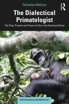 Image of The Dialectical PrimatologistThe Past Present and Future of Life in the Hominoid Niche