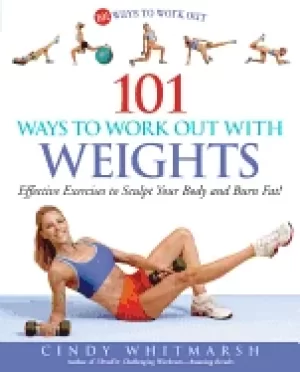 Image of 101 ways to work out with weights effective exercises to sculpt your body a