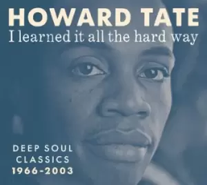 image of I Learned It All the Hard Way Deep Soul Classics 1966-2003 by Howard Tate Vinyl Album