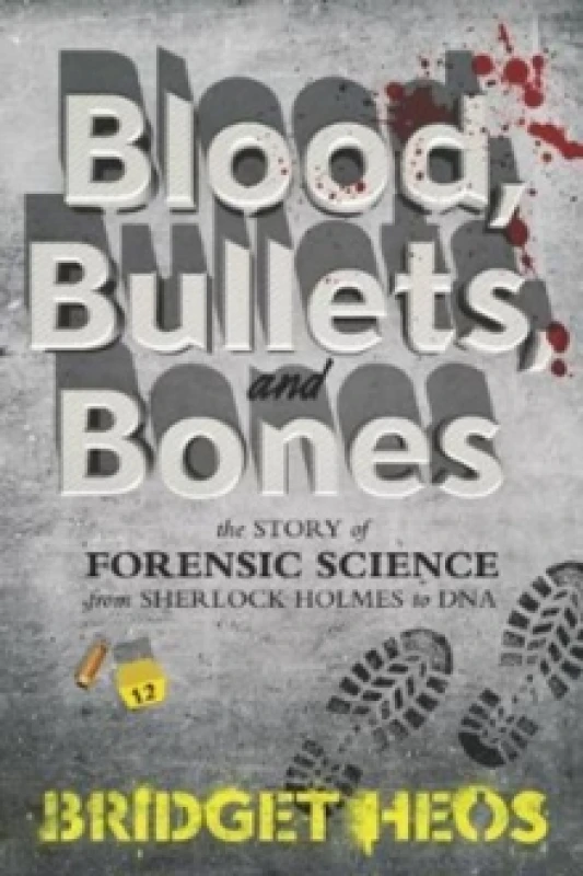 Image of blood bullets and bones the story of forensic science from sherlock holmes 9780062387639