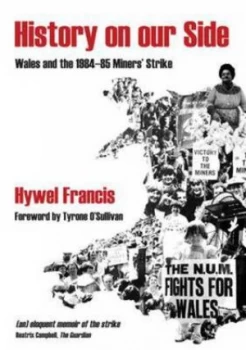 Image of History on Our Side - Wales and the 1984-85 Miners Strike by Hywel Francis Paperback