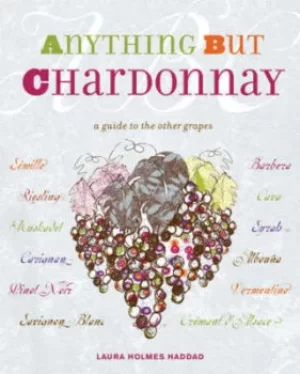 Image of Anything but chardonnay by Laura Holmes Haddad