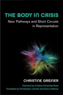 Image of The Body in Crisis : New Pathways and Short Circuits in Representation
