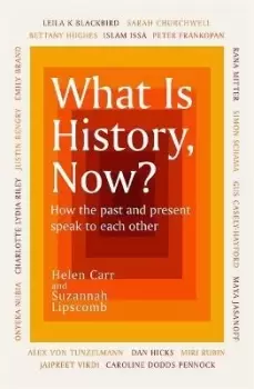 Image of What Is History, Now? by Suzannah Lipscomb