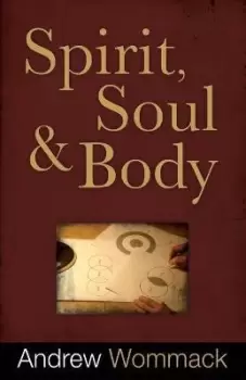 Image of Spirit, Soul, And Body by Andrew Wommack