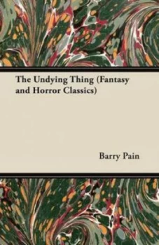 Image of Undying Thing fantasy and Horror Classics by Barry Pain Paperback