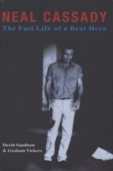 Image of Neal Cassady by David Sandison and Graham Vickers Hardback