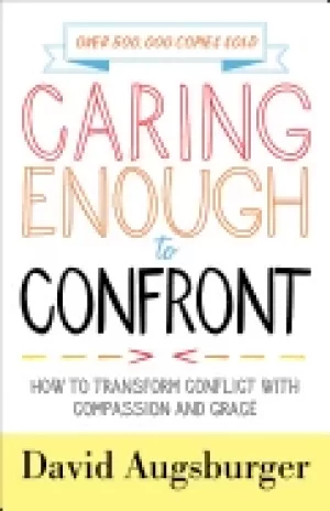 Image of caring enough to confront how to transform conflict with compassion and gra