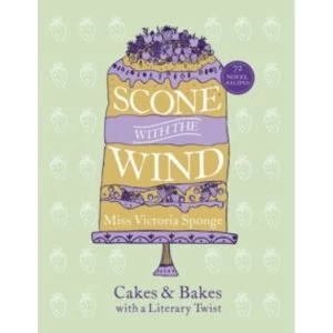 Image of Scone with the Wind : Cakes and Bakes with a Literary Twist