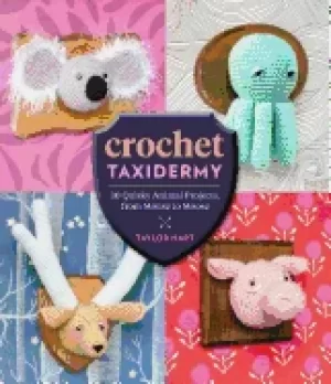 Image of crochet taxidermy 30 quirky animal projects from mouse to moose