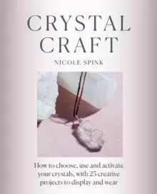 Image of Crystal Craft : How to choose, use and activate your crystals with 25 creative projects