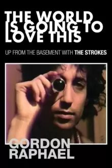 Image of The World Is Going To Love This : Up From The Basement With The Strokes