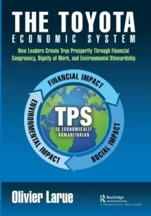 Image of The Toyota Economic System : How Leaders Create True Prosperity Through Financial Congruency, Dignity of Work, and Environmental Stewardship