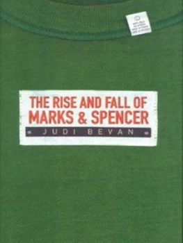 Image of The Rise and Fall of Marks and Spencer by Judi Bevan Hardback