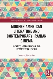 Image of Modern American Literature and Contemporary Iranian Cinema : Identity, Appropriation, and Recontextualization