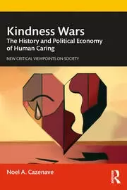 Image of Kindness Wars The History and Political Economy of Human Caring