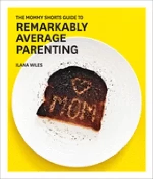 Image of mommy shorts guide to remarkably average parenting