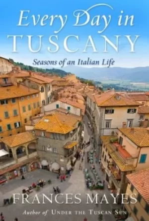 Image of Every day in Tuscany by Frances Mayes
