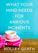 Image of what your mind needs for anxious moments a 60 day guide to take control of