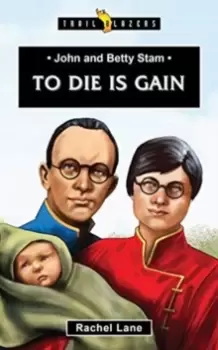 Image of John and Betty Stam : To Die is Gain