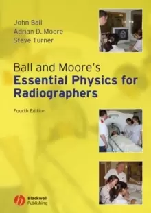 Image of Ball and Moore's Essential Physics for Radiographers