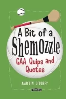 Image of A 'A Bit Of A Shemozzle' : GAA Quips & Quotes