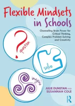 Image of Flexible Mindsets in SchoolsChannelling Brain Power for Critical Thinking Complex Problem-Solving and Creativity