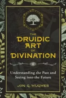 Image of The Druidic Art of Divination : Understanding the Past and Seeing into the Future