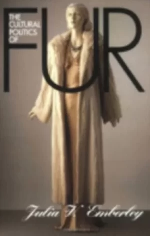 Image of The Cultural Politics of Fur by Julia V. Emberley