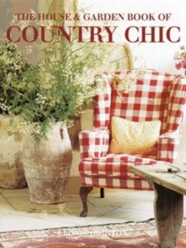 Image of The House and Garden Book of Country Chic by Leonie Highton Hardback