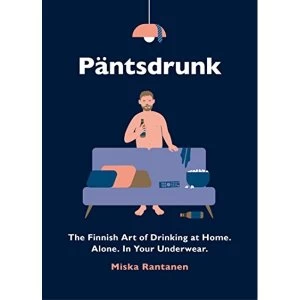 Image of Pantsdrunk The Finnish Art of Drinking at Home. Alone. In Your Underwear. Hardback 2018