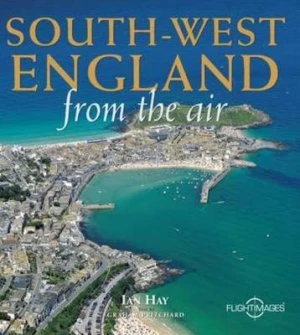 Image of South-West England from the Air by Ian Hay and Graham Pritchard Hardback