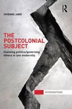 Image of The Postcolonial SubjectClaiming Politics/Governing Others in Late Modernity