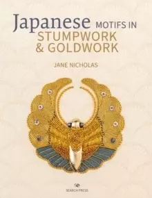 Image of Japanese Motifs in Stumpwork & Goldwork : Embroidered Designs Inspired by Japanese Family Crests