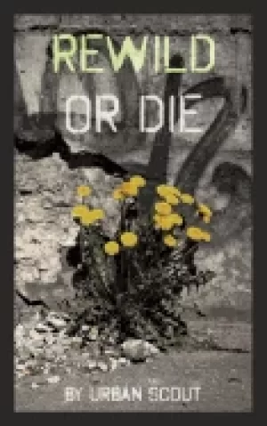 Image of rewild or die revolution and renaissance at the end of civilization
