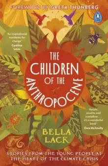 Image of The Children of the Anthropocene : Stories from the Young People at the Heart of the Climate Crisis